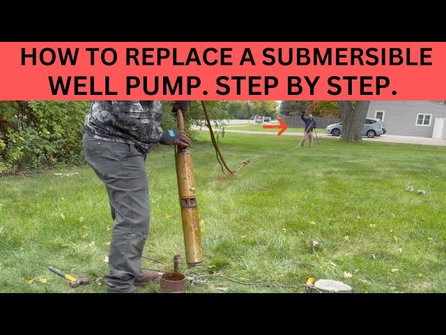 HOW TO REPLACE A SUBMERSIBLE WELL PUMP.  STEP BY STEP