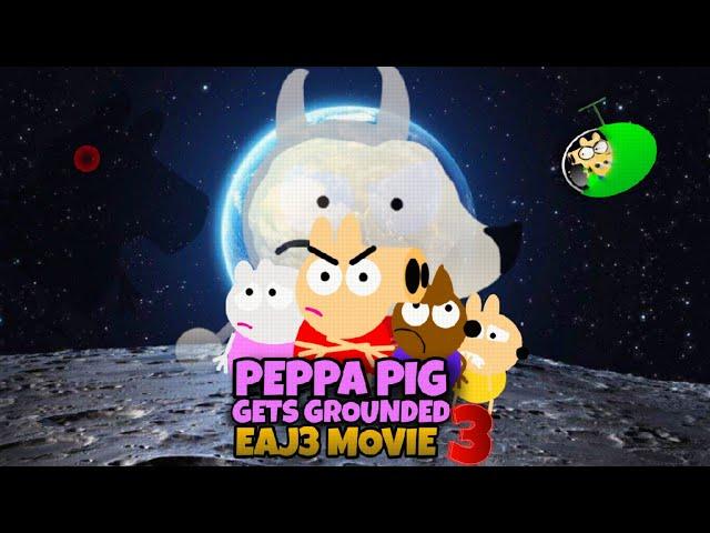 Peppa Pig Gets Grounded EAJ3 Movie 3!