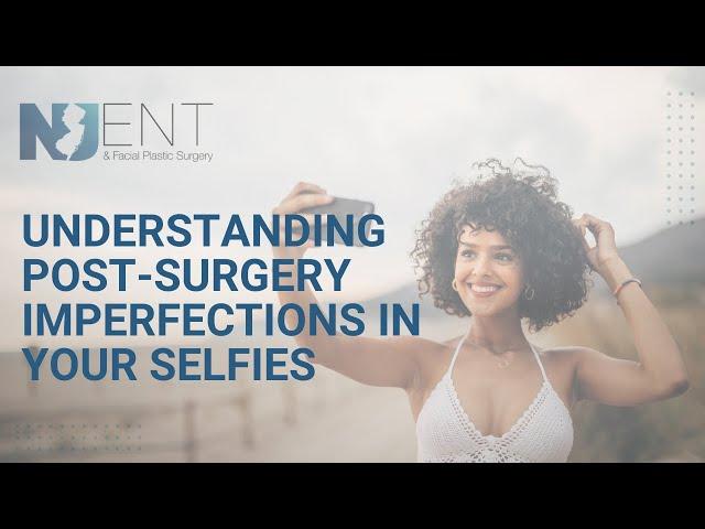 Understanding Post-Surgery Imperfections in Your Selfies | We Nose Noses