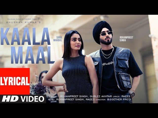 KAALA MAAL (Lyrical Video): Rohanpreet Singh, Gurlez Akhtar | Sana Makbul | Raees