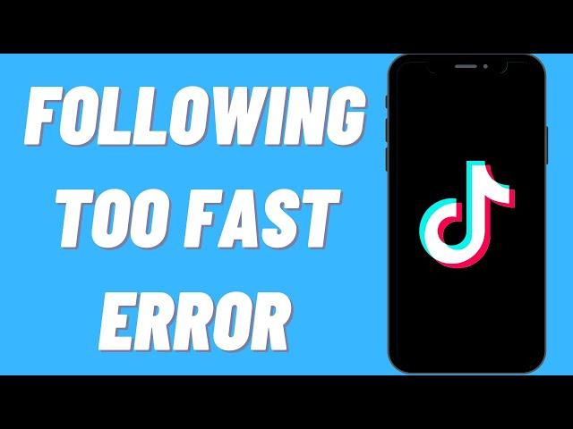 How To Fix TikTok Following Too Fast Error
