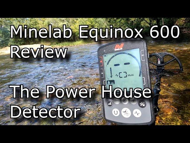 Minelab Equinox 600 Review The Power House Detector