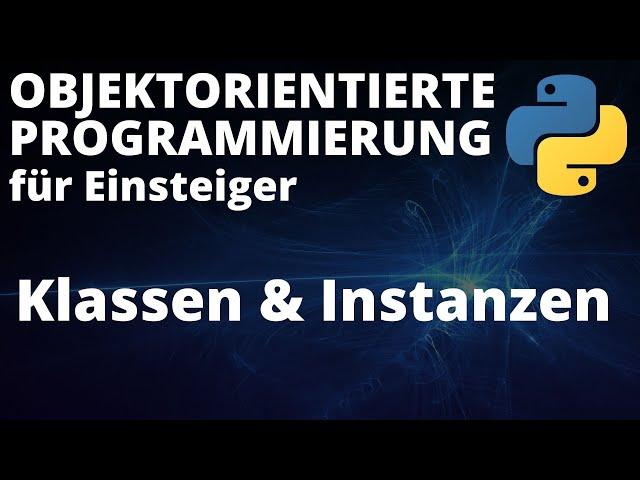 Objektorientierte Programmierung mit Python - Klassen & Instanzen