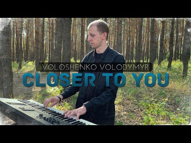 "CLOSER TO YOU" Volodymyr Voloshenko (feat. Max Liubinsky)