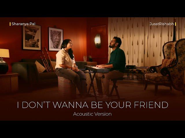 I Don't Wanna Be Your Friend (Acoustic) | JusstRishabh | Sharanya Pal | #20songsof2025