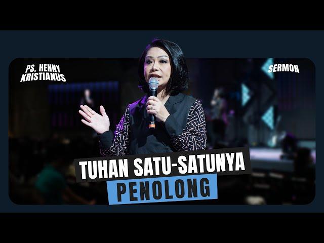 Tuhan Satu-satunya Penolong - Ps. Henny Kristianus