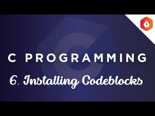 6. Installing Codeblocks || C Masterclass