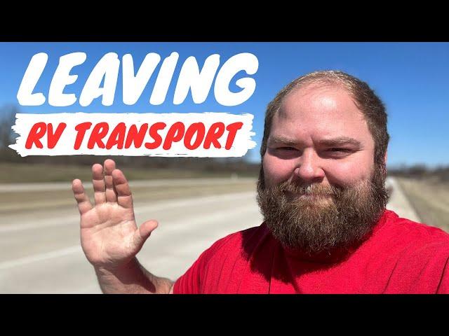 I'm Leaving RV Transport - But Not YOU!