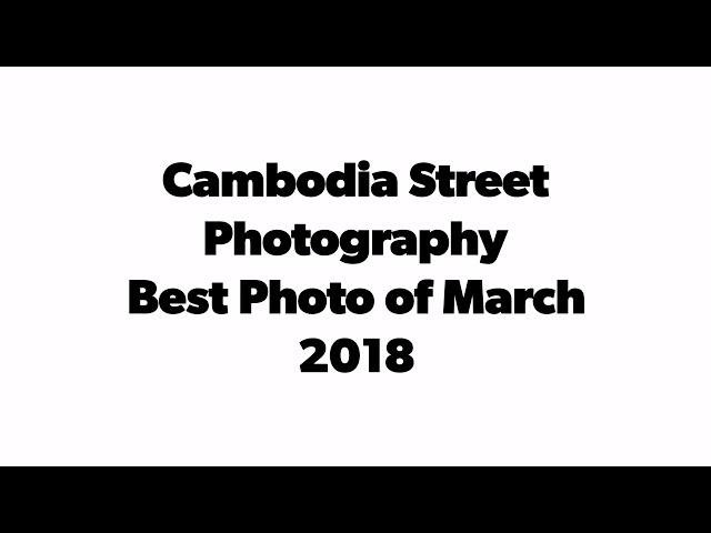 Cambodia Street Photography [Best Photo of March 2018]