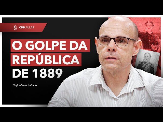 O Golpe da República de 1889 - Prof. Marco Antônio