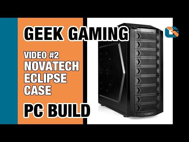 Geek Gaming PC Build | Video 2 | Novatech Eclipse High Performance Mid Tower Case #PCBuild