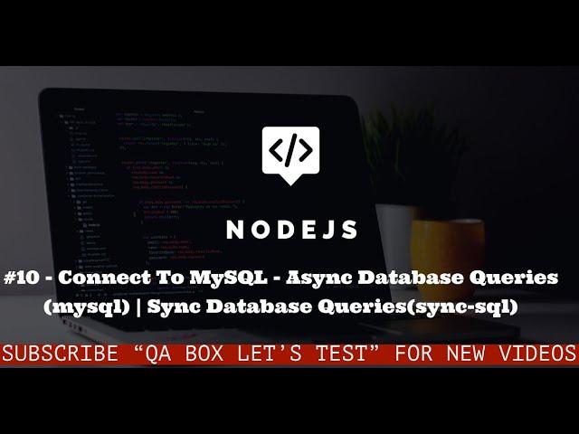 #10 - Nodejs - Connect to MySQL -  SYNC | ASYNC Database Queries