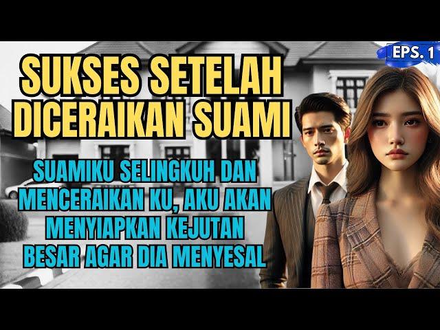 KISAH SEDIH : SUKSES SETELAH DICERAIKAN SUAMIKU - EPS 01 #ceritasedihkisahnyata #ceritainspiratif