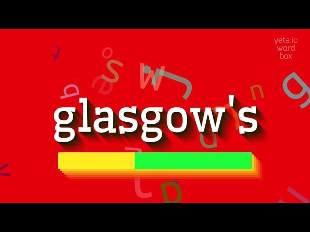 GLASGOW'S - HOW TO SAY GLASGOW'S?