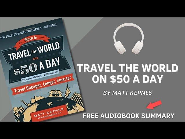 How to Travel the World on $50 a Day by Matt Kepnes | Detailed Summary | Free Audiobook