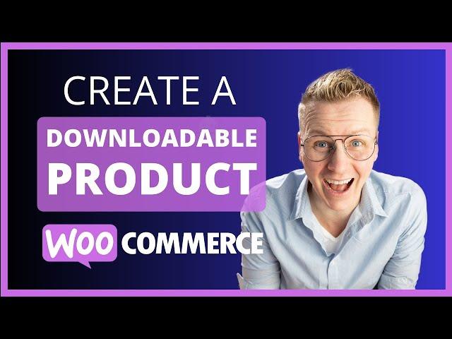 Create A Downloadable Product Within WooCommerce