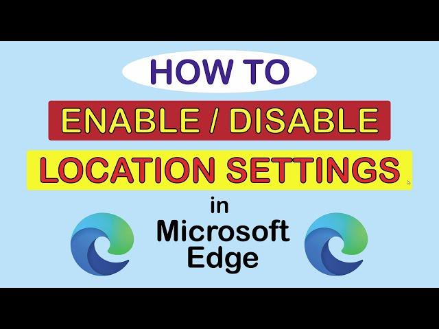 How To Enable Or Disable Location Services In The Microsoft Edge Web Browser ( PC )  