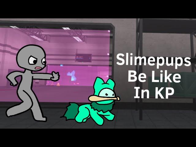 Slimepups Be Like In KP (KP Animation)