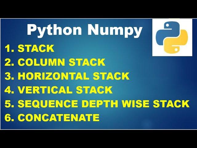 Python Numpy Stack | Column_Stack | hstack | vstack | dstack | concatenate | Python Basics