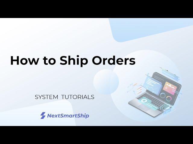 How to Ship Orders - NextSmartShip SaaS