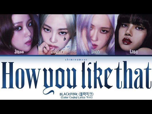 BLACKPINK (블랙핑크) - 'How You Like That' [Color Coded Lyrics 가사]