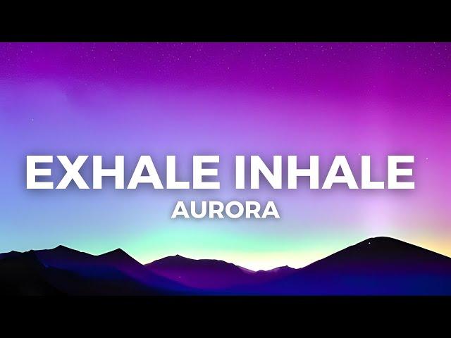 AURORA - Exhale Inhale (Lyrics)