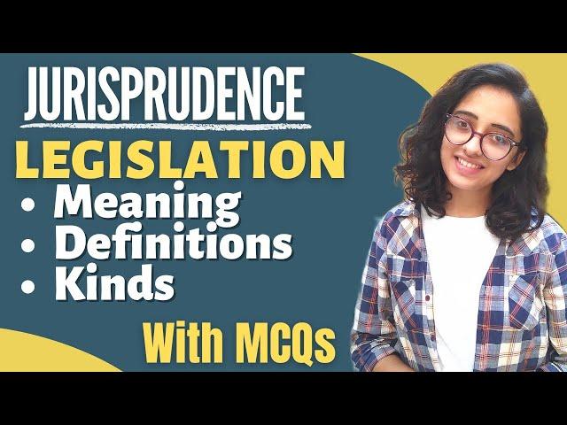 Jurisprudence || Legislation as a source of law || Meaning, definitions, Kinds || With MCQs