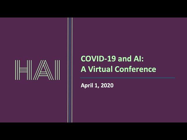 Stanford HAI - COVID-19 and AI: A Virtual Conference - Full Day
