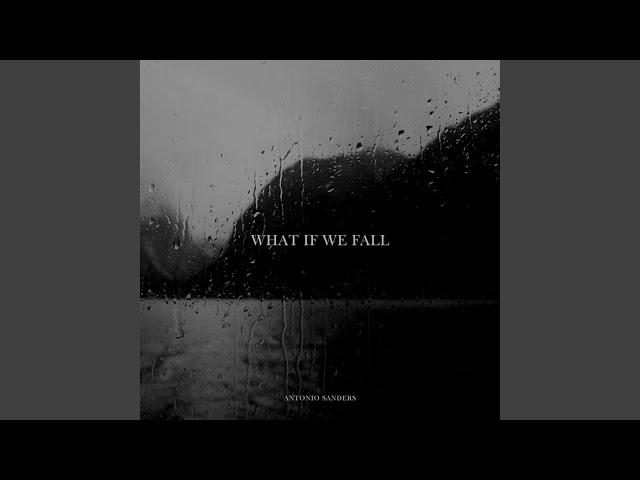 WHAT IF WE FALL