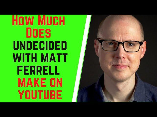 How Much Does Undecided With Matt Ferrell Make On YouTube