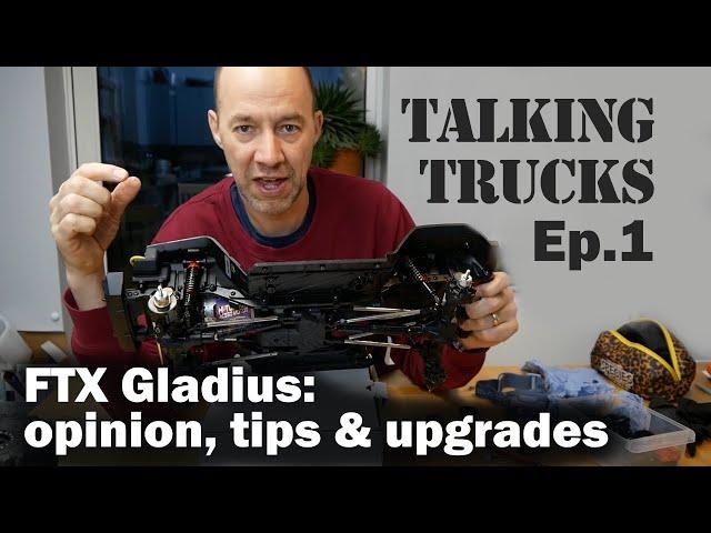 Talking Trucks Ep1. FTX Gladius: opinion, tips & upgrades.