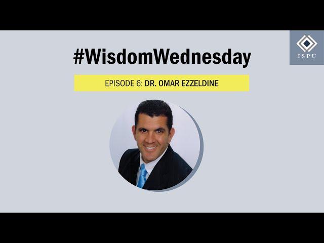 #WisdomWednesday Episode 6: Dr. Omar Ezzeldine