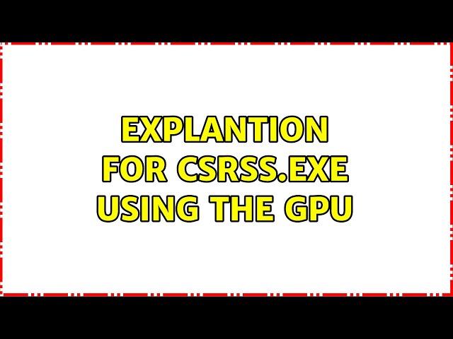 Explantion for CSRSS.EXE using the GPU