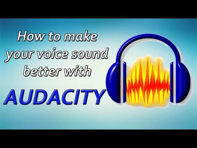 How to Make Your Voice Sound Better in Audacity