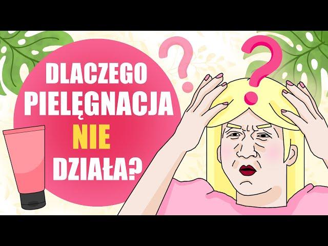 Dlaczego pielęgnacja NIE działa? - Błędy w pielęgnacji