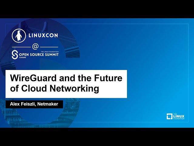 WireGuard and the Future of Cloud Networking - Alex Feiszli, Netmaker