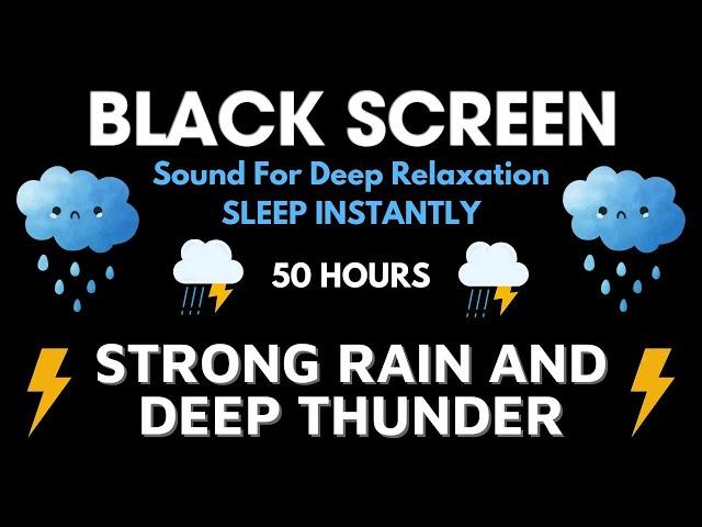 Strong Rain And Thunder Sound For Deep Relaxation - Black Screen To Sleep Instantly In 100 Hours