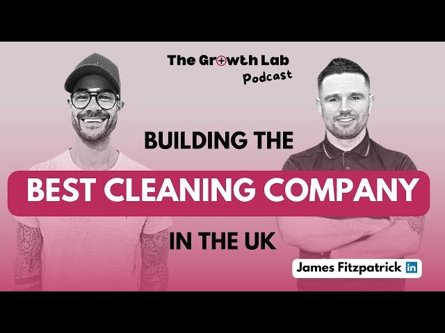 How to Build and Grow the UK's Best Domestic + Commercial Cleaning Business with James Fitzpatrick