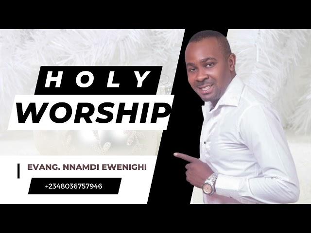 HOLY WORSHIP — NNAMDI EWENIGHI