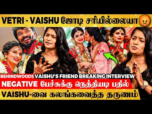 "Vaishu அடம்பிடிச்சு நடத்துன கல்யாணம்"Vetri Vasanth-க்கு WarningVaishu's Friend Breaking Interview