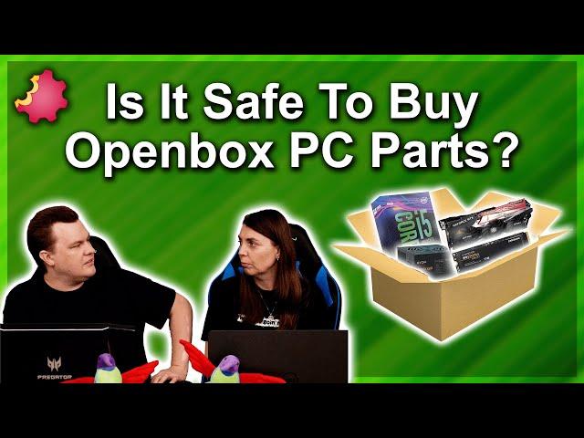 Open Box PC Parts — Safe To Buy —Yes or No?