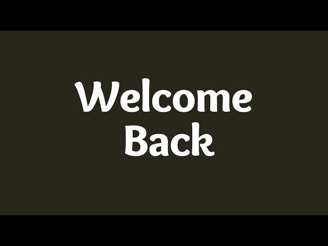 Welcome Back