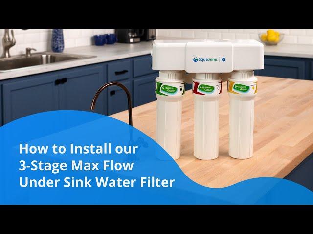 How to Install Aquasana's 3-Stage Max Flow Under Sink Water Filter