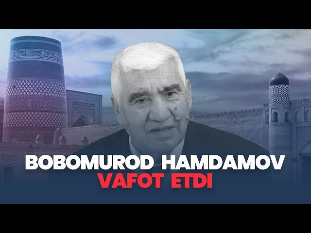 BOBOMUROD HAMDAMOV VAFOT ETDI | БОБОМУРОД ҲАМДАМОВ ВАФОТ ЭТДИ