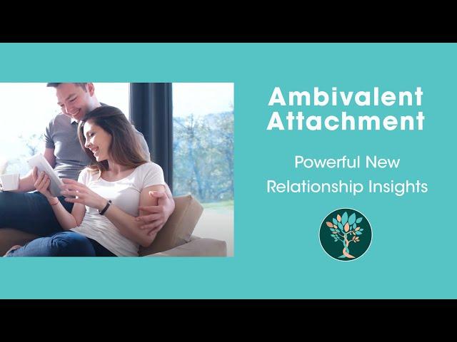 Ambivalent Attachment [Powerful New Relationship Insights]