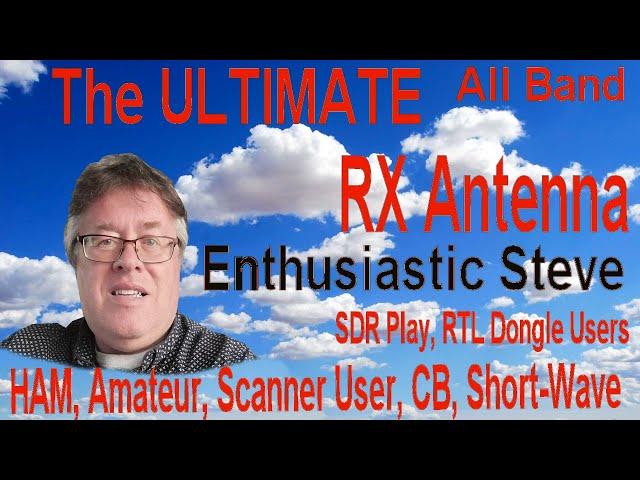 The ULTIMATE All Band RX Antenna from Enthusiastic Steve