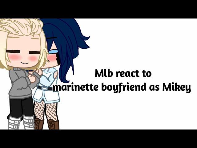 Mlb react to marinette boyfriend as Mikey [1/1]