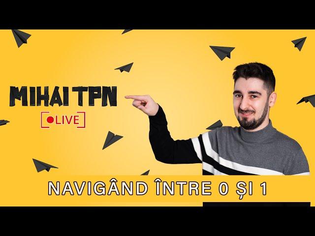  LIVE 010 - Navigand intre 0 si 1