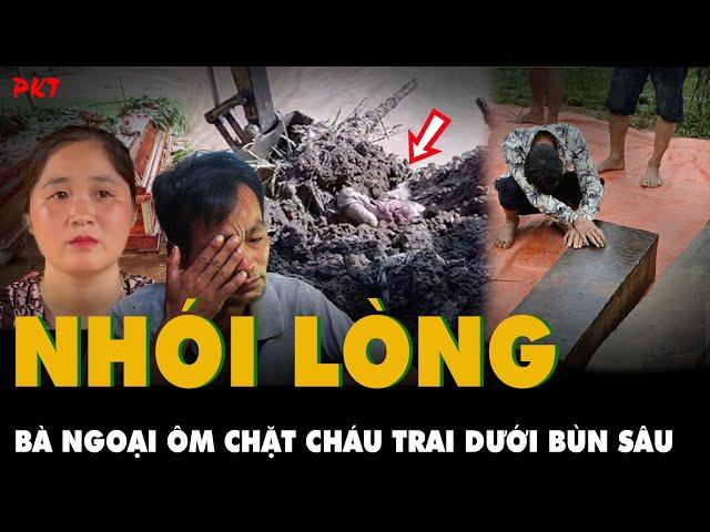 Nhói lòng BÀ NGOẠI ÔM chặt cháu trai dưới bùn sâu, KHÔNG CÓ NỖI ĐAU NÀO đong đếm được | PKT