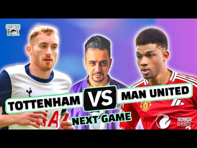 Chatterbox | TOTTENHAM vs MAN UNITED | Next Game Match Preview